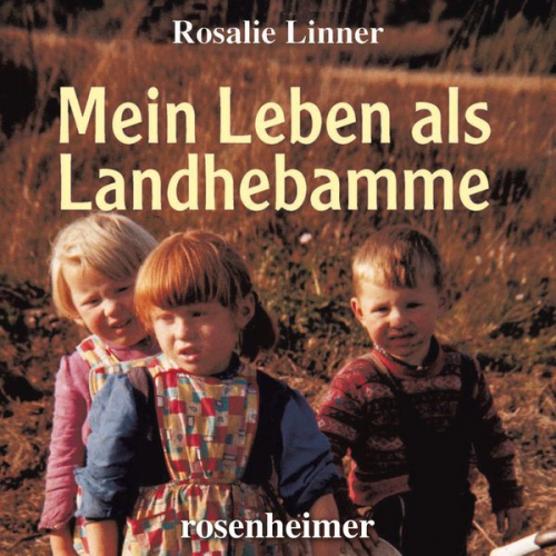 Rosalie Linner - Mein Leben als Landhebamme