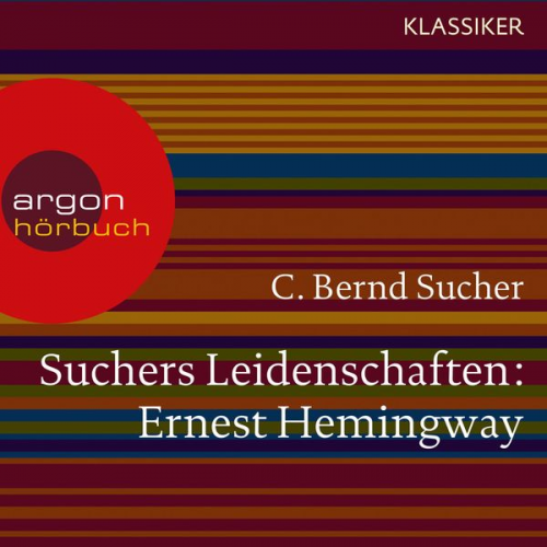 C. Bernd Sucher - Suchers Leidenschaften: Ernest Hemingway