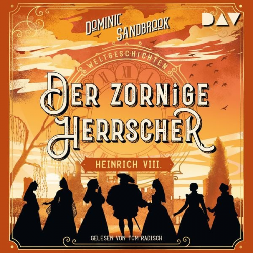 Dominic Sandbrook - Weltgeschichte(n). Der zornige Herrscher: Heinrich VIII.