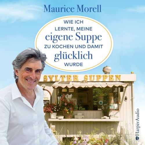 Maurice Morell - Wie ich lernte, meine eigene Suppe zu kochen und damit glücklich wurde