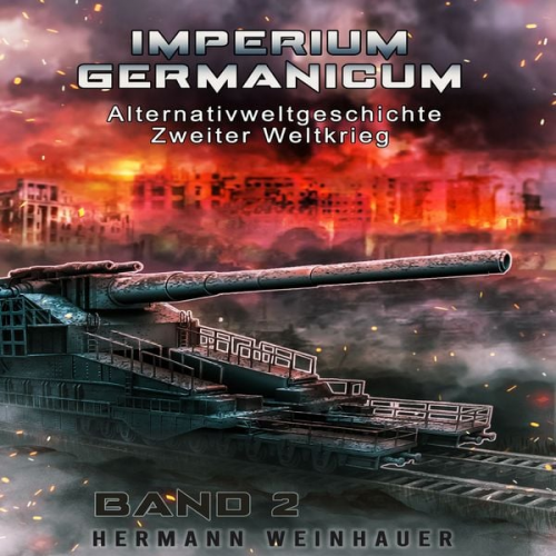 Hermann Weinhauer - Imperium Germanicum – Alternativweltgeschichte Zweiter Weltkrieg Band 2: Blutmühle Rostow (Imperium Germanicum - Der alternative 2. Weltkrieg)