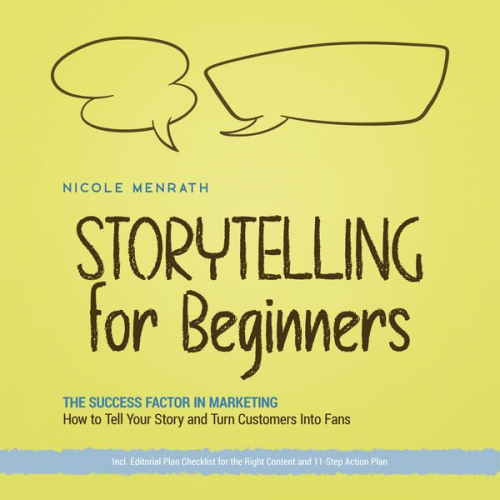 Nicole Menrath - Storytelling for Beginners: The Success Factor in Marketing How to Tell Your Story and Turn Customers Into Fans - Incl. Editorial Plan Checklist for t