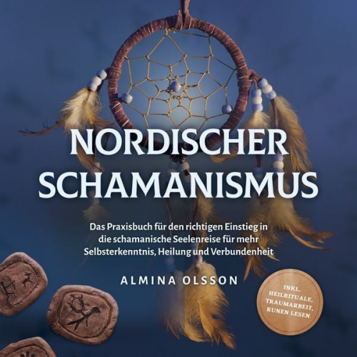 Almina Olsson - Nordischer Schamanismus: Das Praxisbuch für den richtigen Einstieg in die schamanische Seelenreise für mehr Selbsterkenntnis, Heilung und Verbundenhei