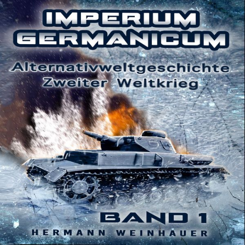 Hermann Weinhauer - Imperium Germanicum – Alternativweltgeschichte Zweiter Weltkrieg: Band 1 – Schicksalsfrage Stalingrad (Imperium Germanicum - Der alternative 2. Weltkr