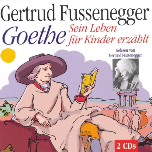 Gertrud Fussenegger Johann Wolfgang von Goethe - Goethe - Sein Leben für Kinder erzählt