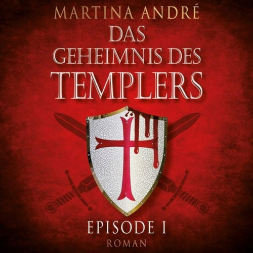 Martina André - Ein heiliger Schwur - Das Geheimnis des Templers, Episode 1 (Ungekürzt)