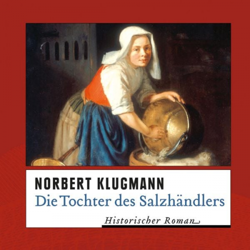 Norbert Klugmann - Die Tochter des Salzhändlers (Ungekürzt)