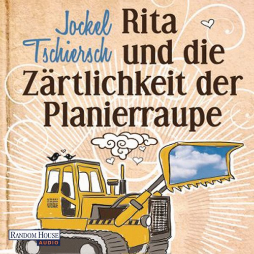 Jockel Tschiersch - Rita und die Zärtlichkeit der Planierraupe