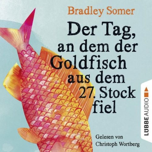 Bradley Somer - Der Tag, an dem der Goldfisch aus dem 27. Stock fiel