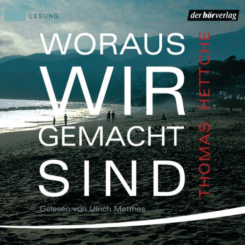 Thomas Hettche - Woraus wir gemacht sind