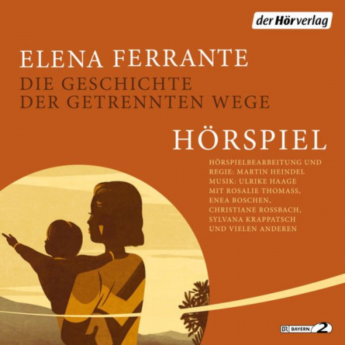 Elena Ferrante - Die Geschichte der getrennten Wege - Das Hörspiel