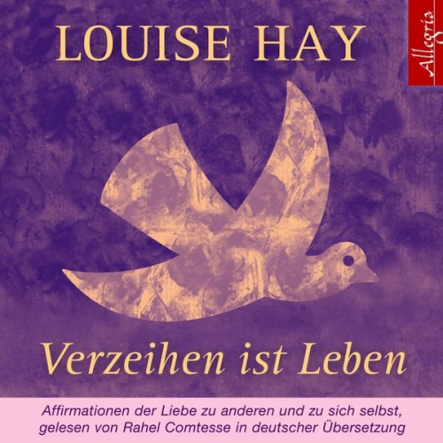 Louise Hay - Verzeihen ist Leben