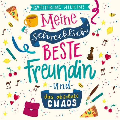 Catherine Wilkins - Meine schrecklich beste Freundin und das absolute Chaos (Meine schrecklich beste Freundin 2)