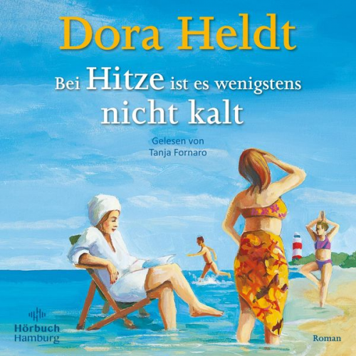 Dora Heldt - Bei Hitze ist es wenigstens nicht kalt