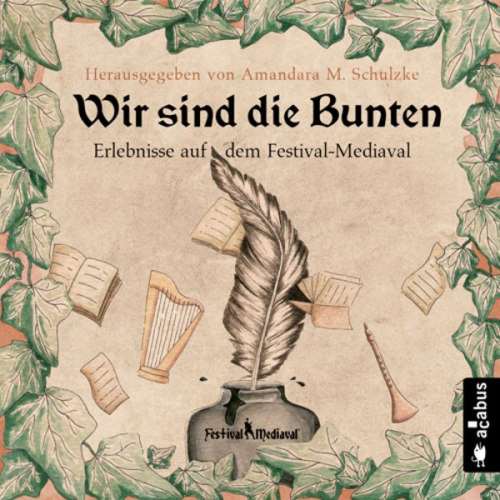 Ju Honisch Tommy Krappweis Yule Forrest Gabriele Ketterl Jörg Olbrich - Wir sind die Bunten. Erlebnisse auf dem Festival-Mediaval