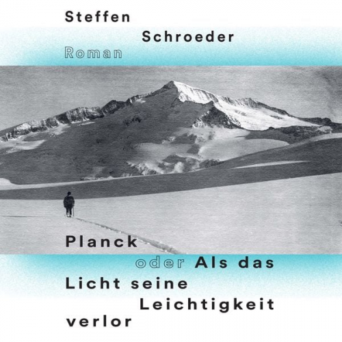 Steffen Schroeder - Planck oder Als das Licht seine Leichtigkeit verlor