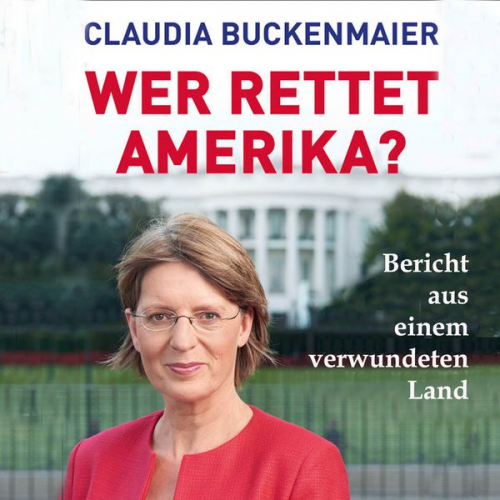 Claudia Buckenmaier - Wer rettet Amerika?