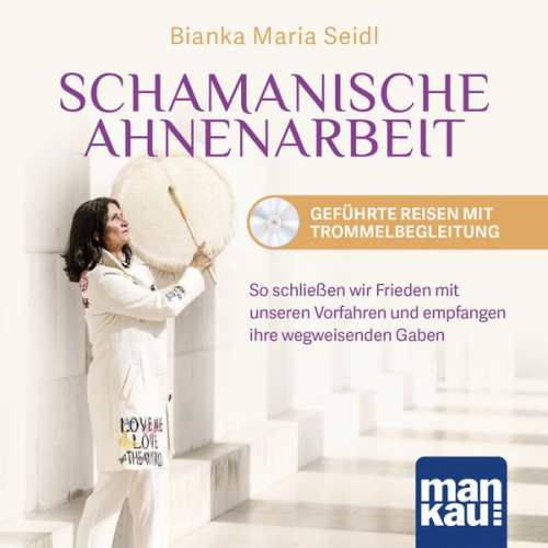 Bianka Maria Seidl - Schamanische Ahnenarbeit - Geführte Reisen mit Trommelbegleitung. Audio-CD