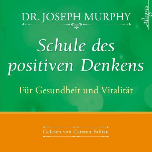 Dr. Joseph Murphy - Schule des positiven Denkens – Für Gesundheit und Vitalität