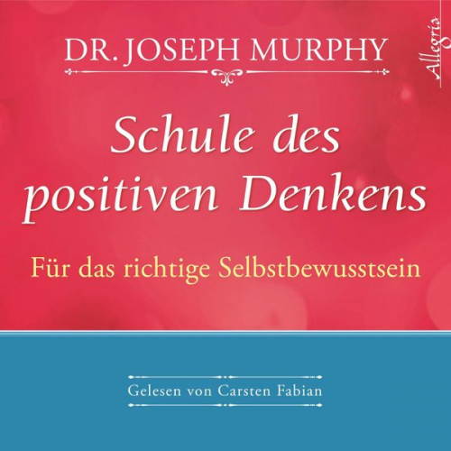 Dr. Joseph Murphy - Schule des positiven Denkens – Für das richtige Selbstbewusstsein