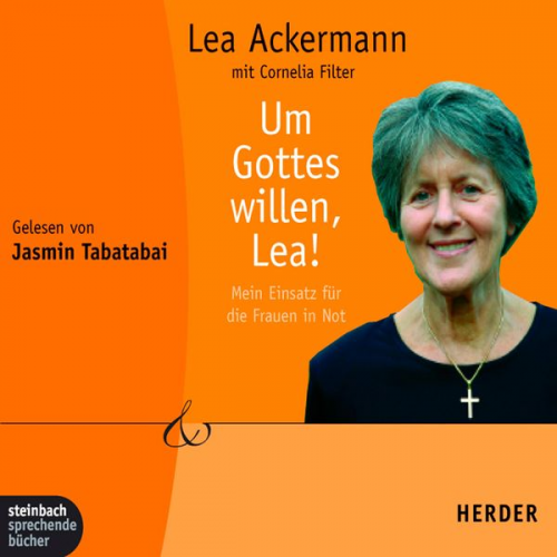 Lea Ackermann - Um Gottes willen, Lea! - Mein Einsatz für die Frauen in Not (Gekürzt)