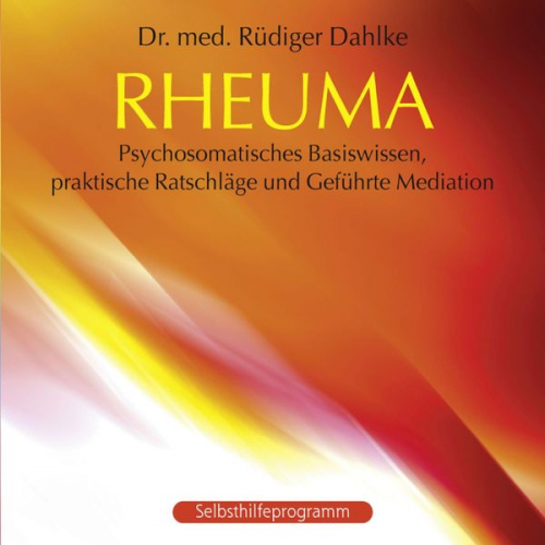 Rüdiger Dahlke - Rheuma: Psychosomatisches Basiswissen, praktische Ratschläge und Geführte Meditation