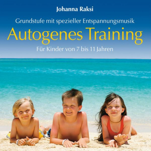 Johanna Raksi - Autogenes Training für Kinder: Grundstufe mit spezieller Entspannungsmusik