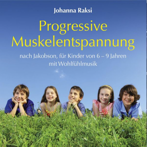 Johanna Raksi - Progressive Muskelentspannung nach Jakobson-für Kinder von 6-9 Jahren mit Wohlfühlmusik