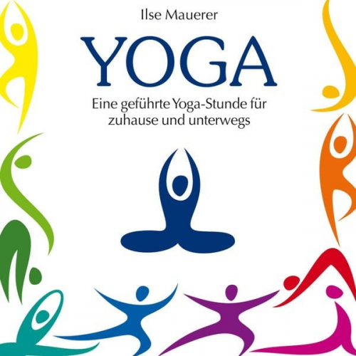 Ilse Mauerer - Yoga - Eine geführte Yoga-Stunde für Zuhause und Unterwegs