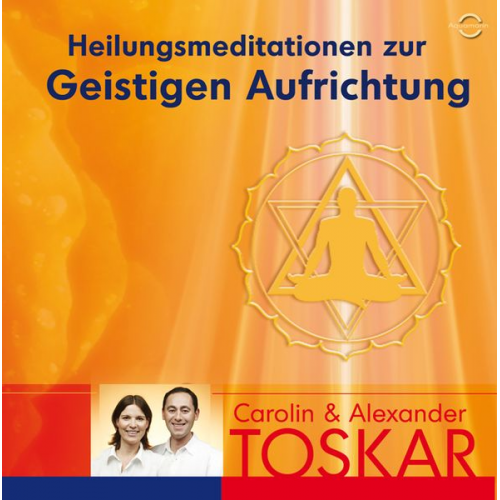 Caroline und Alexander Toaskar - Heilungsmeditation zur Geistigen Aufrichtung