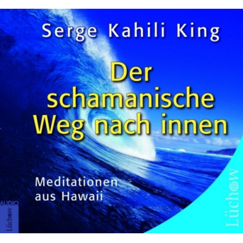 Serge Kahili King - Der schamanische Weg nach Innen