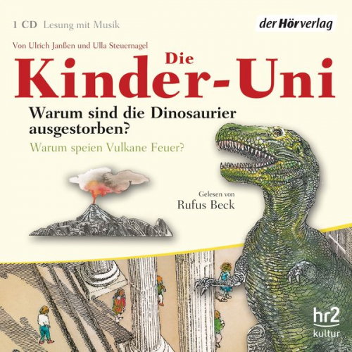 Ulrich Janssen Ulla Steuernagel - Die Kinder-Uni. Warum sind die Dinosaurier ausgestorben? Warum speien Vulkane Feuer?