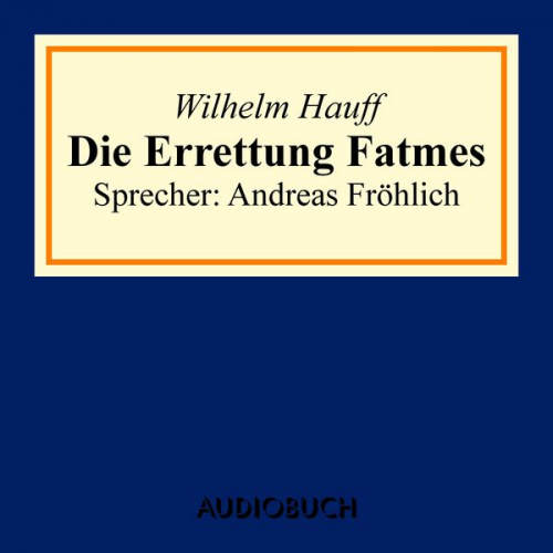 Wilhelm Hauff - Die Errettung Fatmes