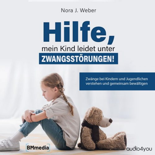 Nora J. Weber - Hilfe, mein Kind leidet unter Zwangsstörungen!