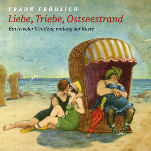 Leif Tennemann Hans Fallada Joachim Ringelnatz Rudi Strahl - Liebe, Triebe, Ostseestrand