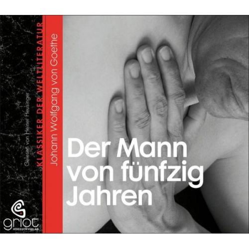 Johann Wolfgang von Goethe - Der Mann von fünfzig Jahren. Klassiker der Weltliteratur, Audio-CDs