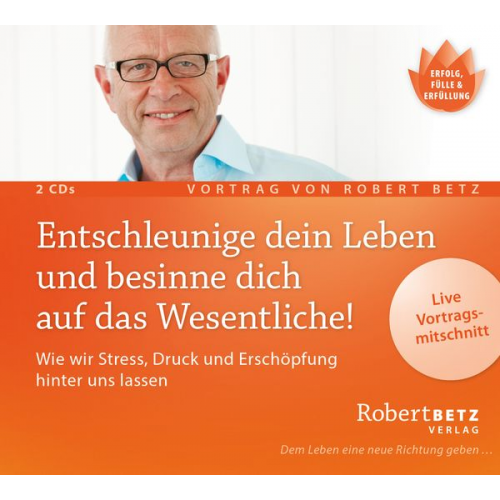 Robert Betz - Entschleunige dein Leben und besinne dich auf das Wesentliche! - Vortrags-Doppel-CD