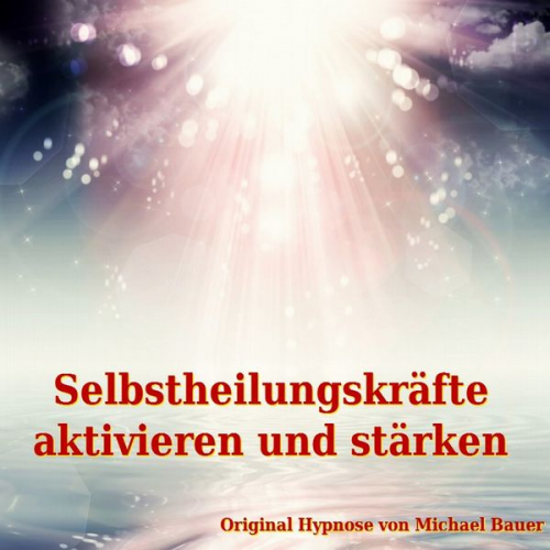 Michael Bauer - Selbstheilungskräfte aktivieren und stärken