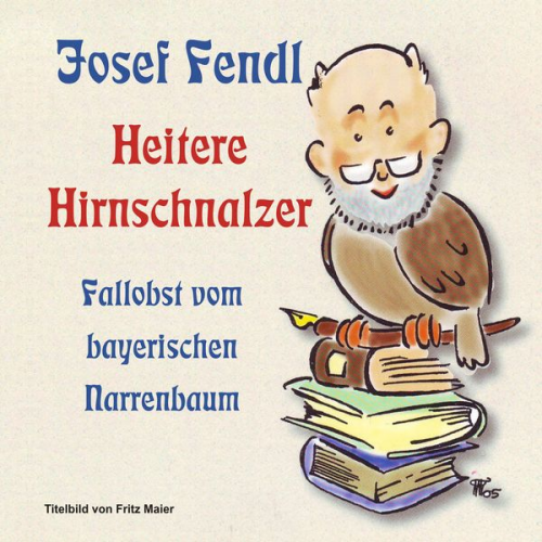 Josef Fendl - Josef Fendl  Heitere Hirnschnalzer