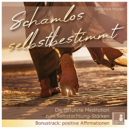 Seraphine Monien - Schamlos selbstbestimmt - Die geführte Meditation zum Selbstachtung-Stärken - Bonustrack: positive Affirmationen