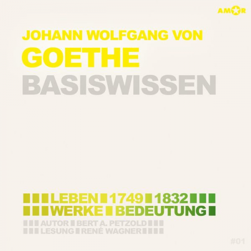 Bert Alexander Petzold - Johann Wolfgang von Goethe (1749-1832) - Leben, Werk, Bedeutung - Basiswissen