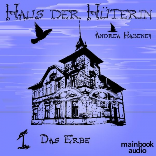 Andrea Habeney - Haus der Hüterin: Band 1 - Das Erbe