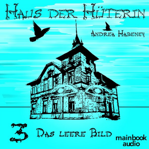 Andrea Habeney - Haus der Hüterin: Band 3 - Das leere Bild