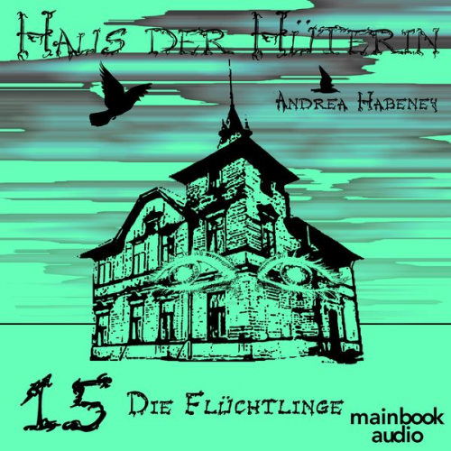 Andrea Habeney - Haus der Hüterin: Band 15 - Die Flüchtlinge