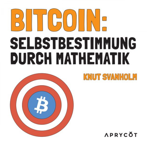 Knut Svanholm - Bitcoin: Selbstbestimmung durch Mathematik