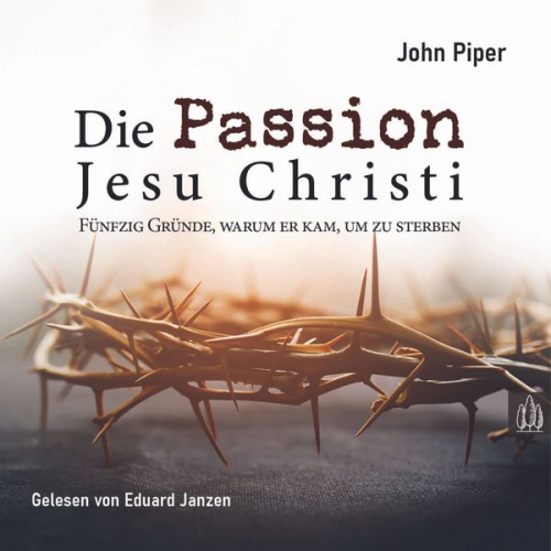 John Piper - Die Passion Jesu Christi