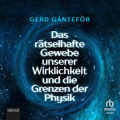 Gerd Ganteför - Das rätselhafte Gewebe unserer Wirklichkeit und die Grenzen der Physik