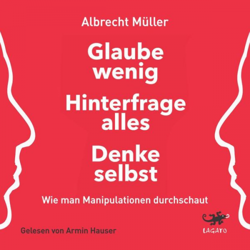 Albrecht Müller - Glaube wenig, hinterfrage alles, denke selbst