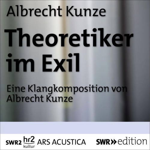 Albrecht Kunze - Theoretiker im Exil
