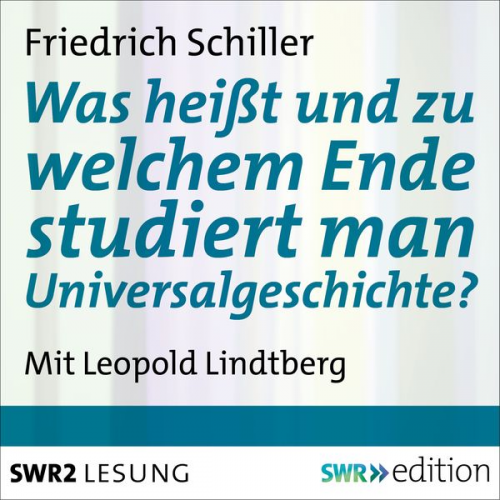 Friedrich Schiller - Was heißt und zu welchem Ende studiert man Universalgeschichte?